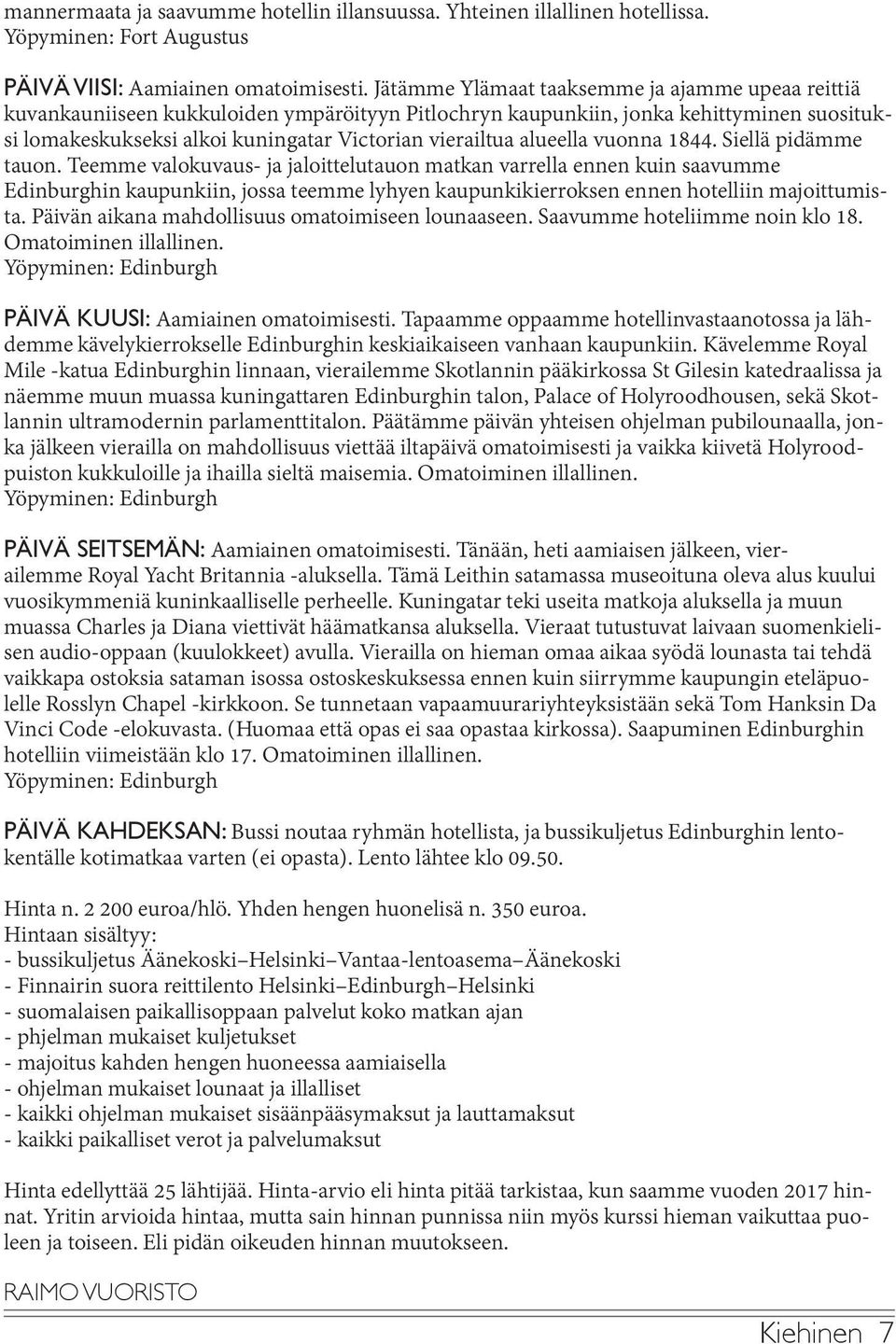 alueella vuonna 1844. Siellä pidämme tauon.