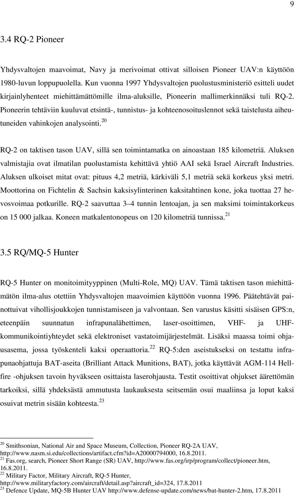 Pioneerin tehtäviin kuuluvat etsintä-, tunnistus- ja kohteenosoituslennot sekä taistelusta aiheutuneiden vahinkojen analysointi.