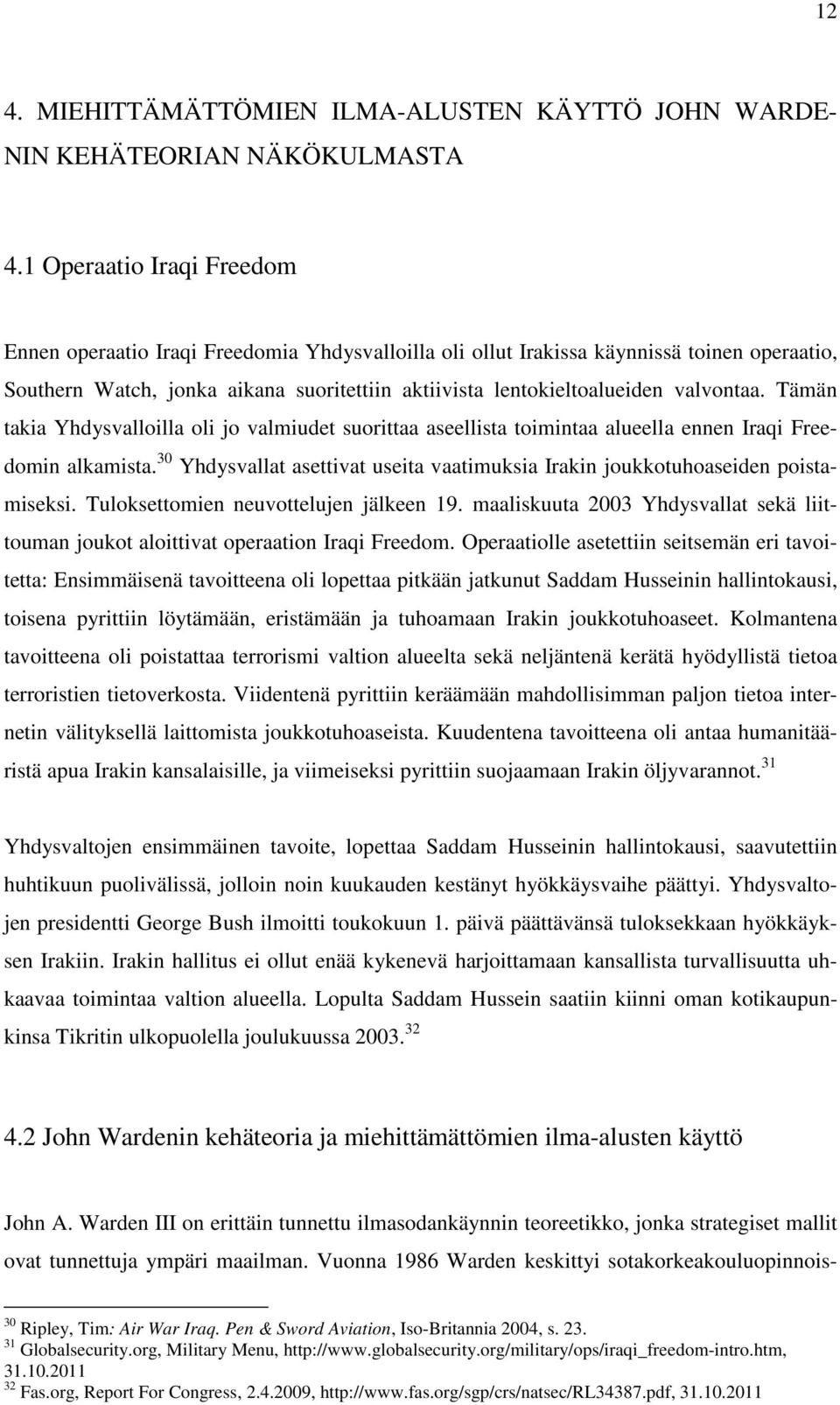 valvontaa. Tämän takia Yhdysvalloilla oli jo valmiudet suorittaa aseellista toimintaa alueella ennen Iraqi Freedomin alkamista.