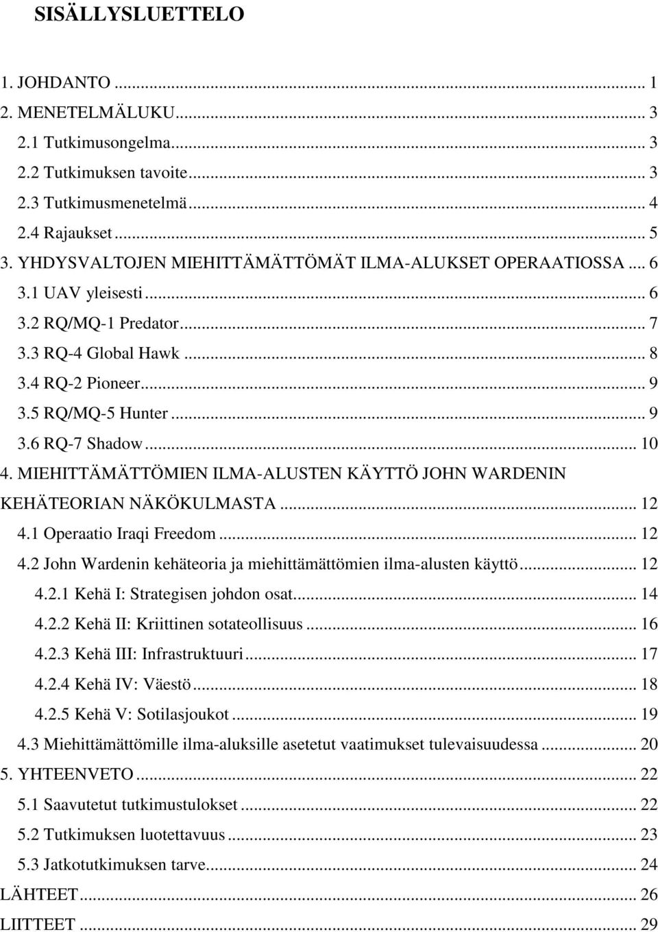 .. 10 4. MIEHITTÄMÄTTÖMIEN ILMA-ALUSTEN KÄYTTÖ JOHN WARDENIN KEHÄTEORIAN NÄKÖKULMASTA... 12 4.1 Operaatio Iraqi Freedom... 12 4.2 John Wardenin kehäteoria ja miehittämättömien ilma-alusten käyttö.