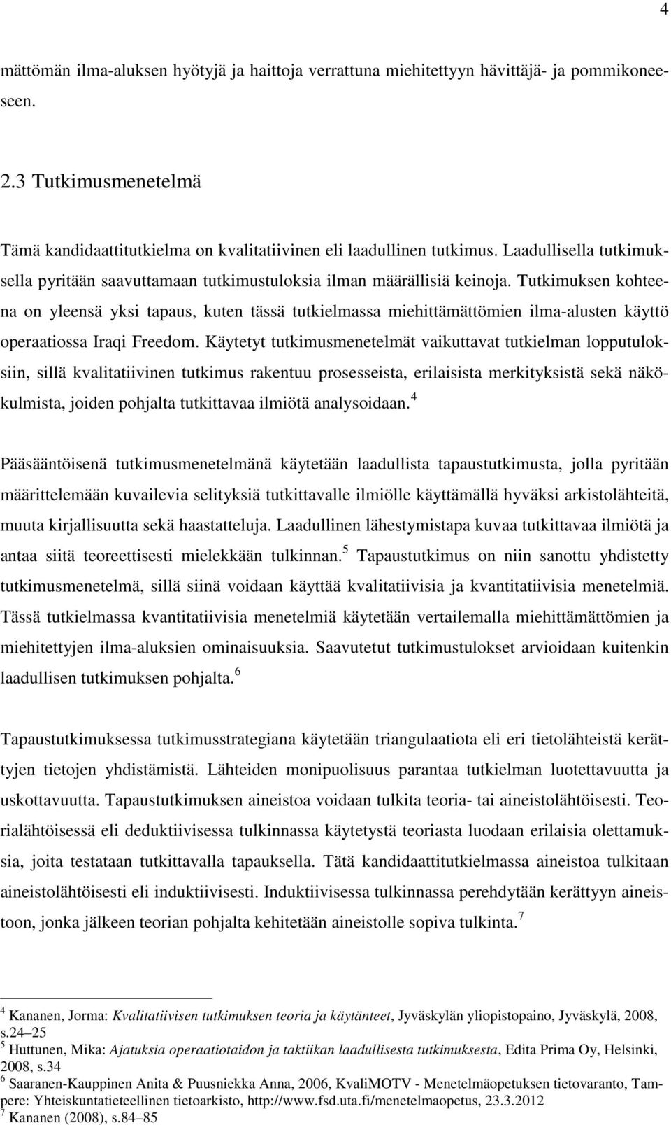 Tutkimuksen kohteena on yleensä yksi tapaus, kuten tässä tutkielmassa miehittämättömien ilma-alusten käyttö operaatiossa Iraqi Freedom.