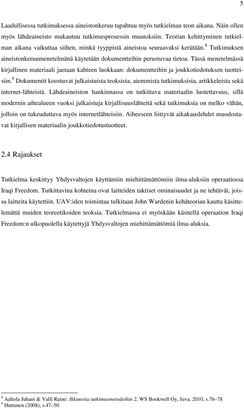 Tässä menetelmässä kirjallinen materiaali jaetaan kahteen luokkaan: dokumentteihin ja joukkotiedotuksen tuotteisiin.