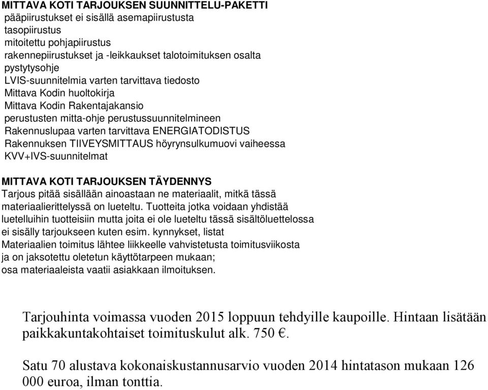 Rakennuksen TIIVEYSMITTAUS höyrynsulkumuovi vaiheessa KVV+IVS-suunnitelmat MITTAVA KOTI TARJOUKSEN TÄYDENNYS Tarjous pitää sisällään ainoastaan ne materiaalit, mitkä tässä materiaalierittelyssä on