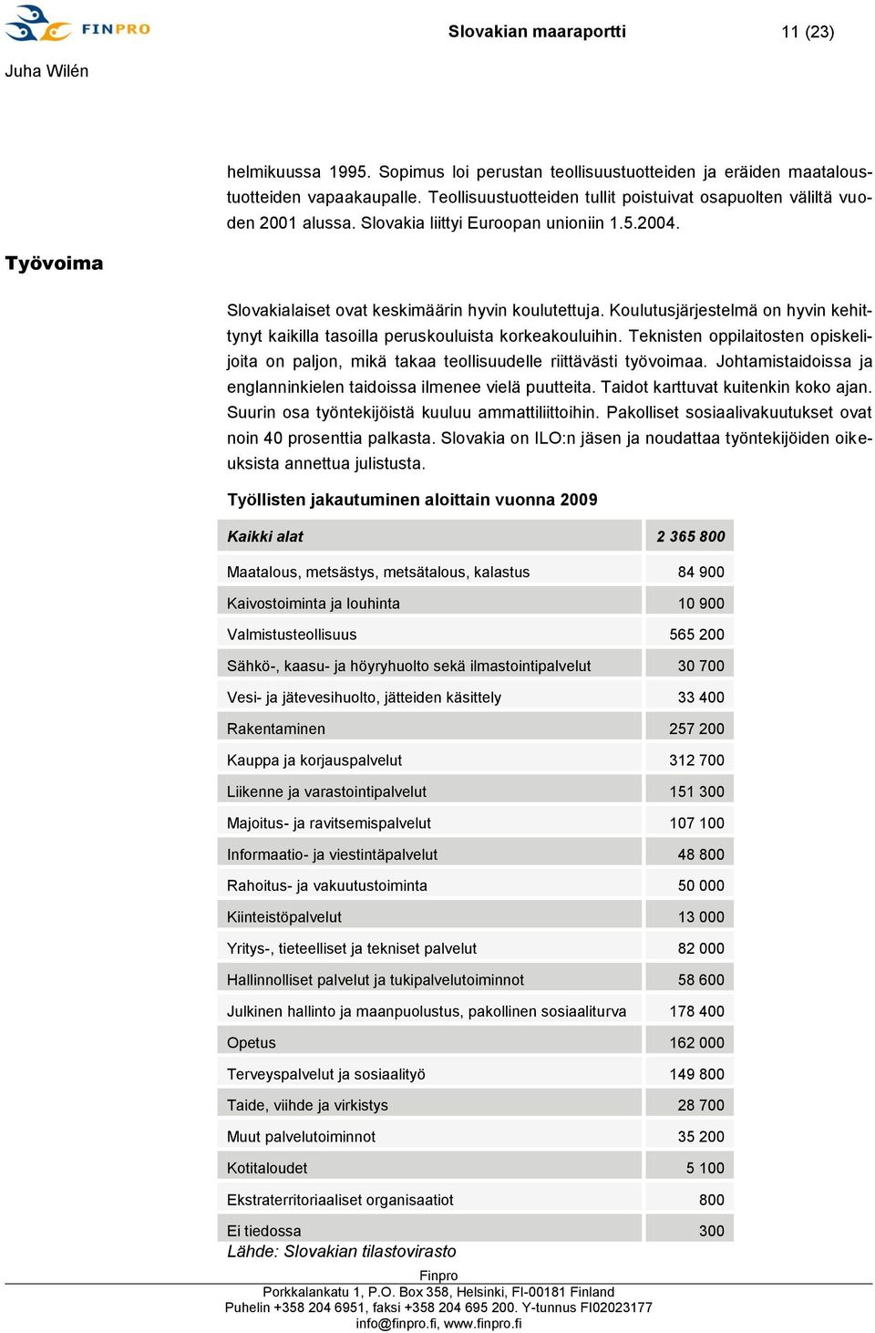 Koulutusjärjestelmä on hyvin kehittynyt kaikilla tasoilla peruskouluista korkeakouluihin. Teknisten oppilaitosten opiskelijoita on paljon, mikä takaa teollisuudelle riittävästi työvoimaa.