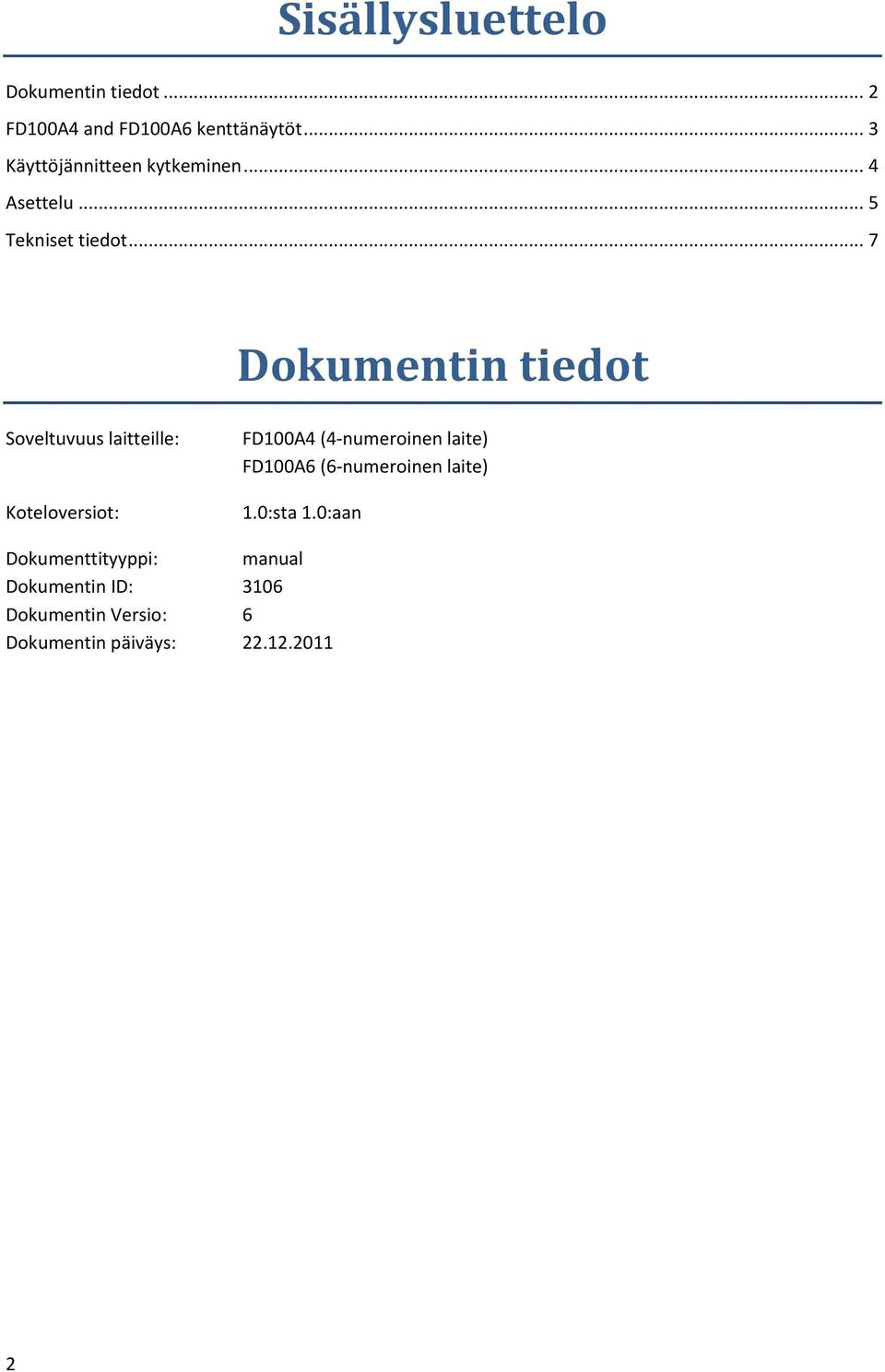 .. 7 Dokumentin tiedot Soveltuvuus laitteille: Koteloversiot: FD100A4 (4-numeroinen laite)