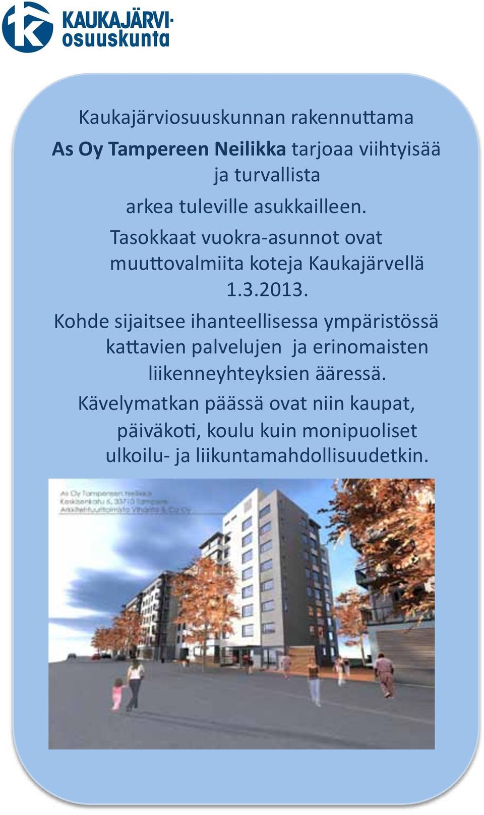 Kohde sijaitsee ihanteellisessa ympäristössä ka8avien palvelujen ja erinomaisten liikenneyhteyksien