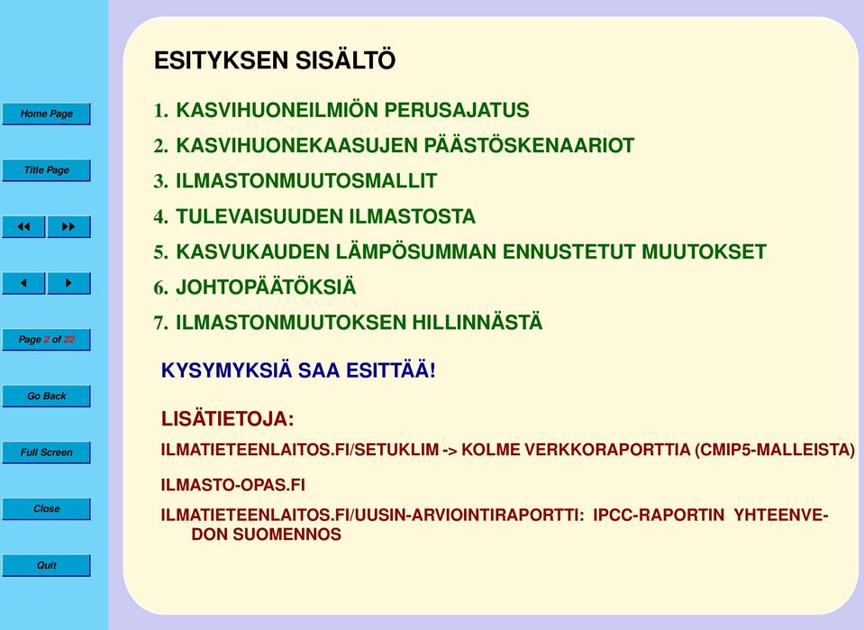 JOHTOPÄÄTÖKSIÄ 7. ILMASTONMUUTOKSEN HILLINNÄSTÄ KYSYMYKSIÄ SAA ESITTÄÄ! LISÄTIETOJA: ILMATIETEENLAITOS.