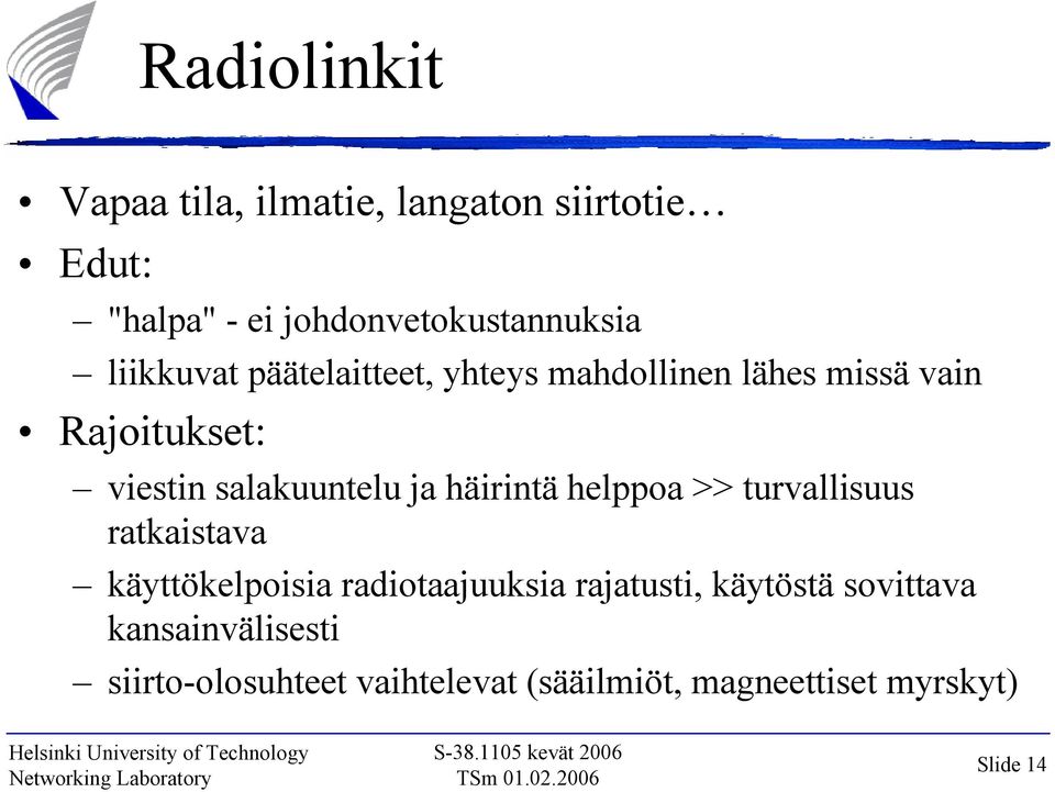 ja häirintä helppoa >> turvallisuus ratkaistava käyttökelpoisia radiotaajuuksia rajatusti,