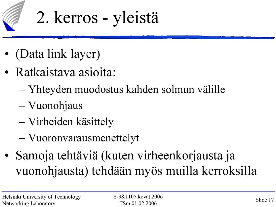 käsittely Vuoronvarausmenettelyt Samoja tehtäviä (kuten