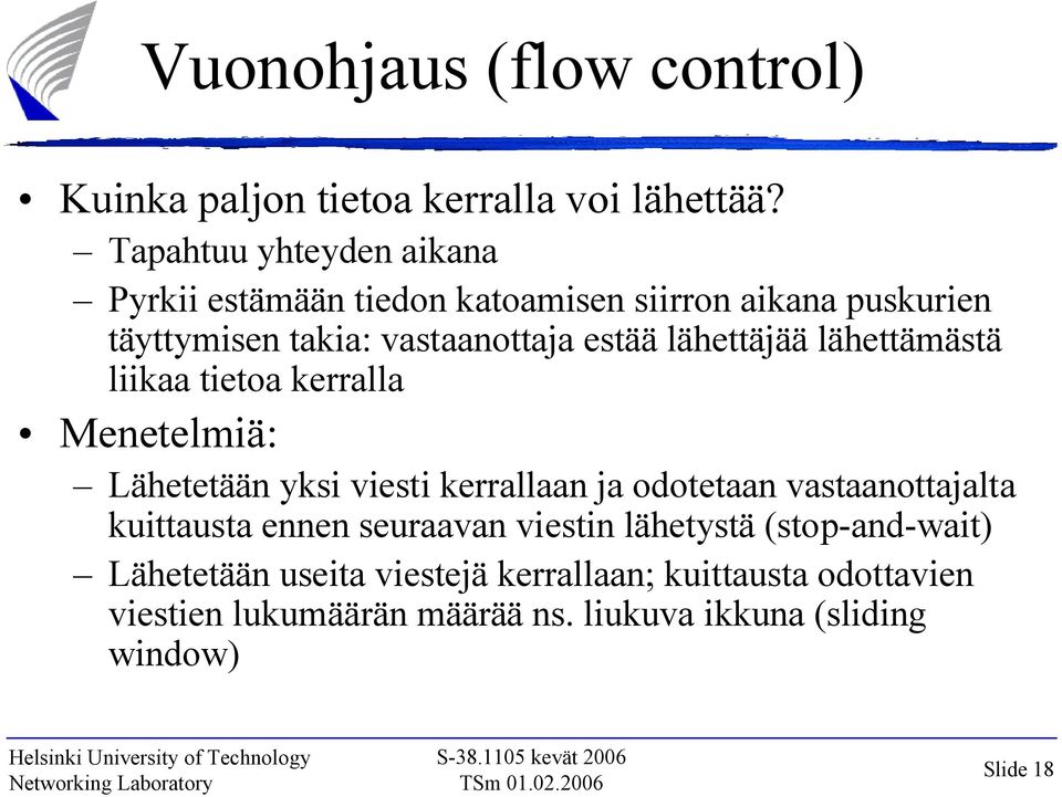 lähettäjää lähettämästä liikaa tietoa kerralla Menetelmiä: Lähetetään yksi viesti kerrallaan ja odotetaan vastaanottajalta