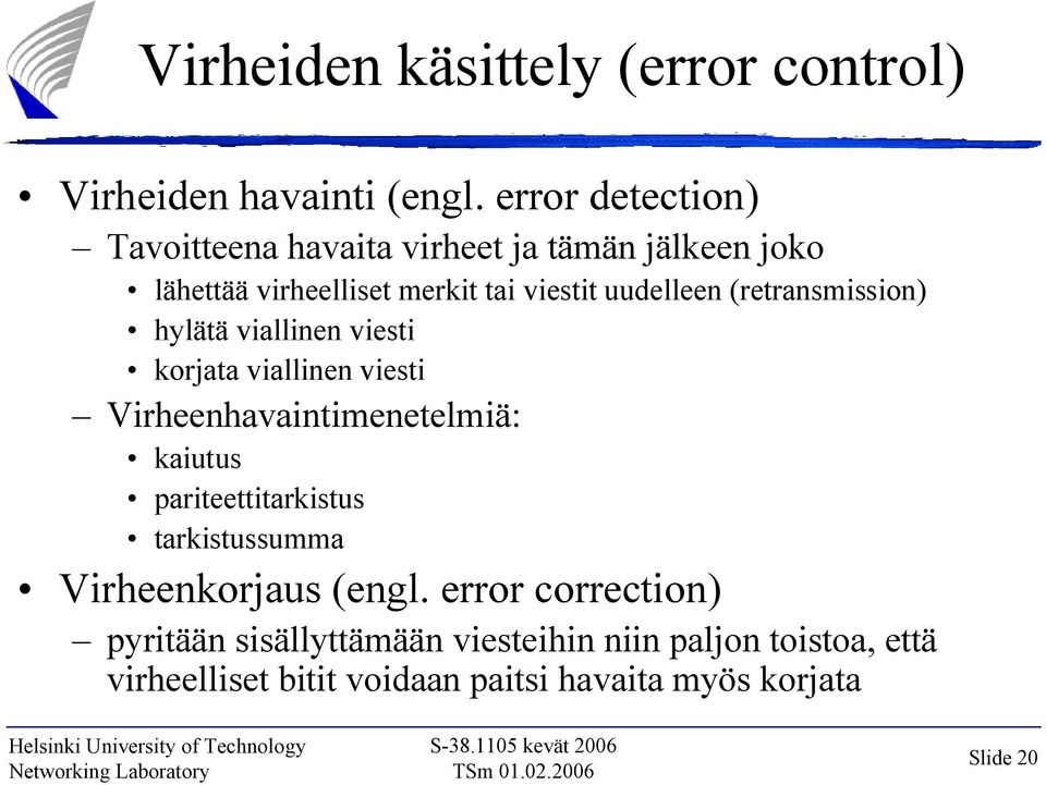 (retransmission) hylätä viallinen viesti korjata viallinen viesti Virheenhavaintimenetelmiä: kaiutus