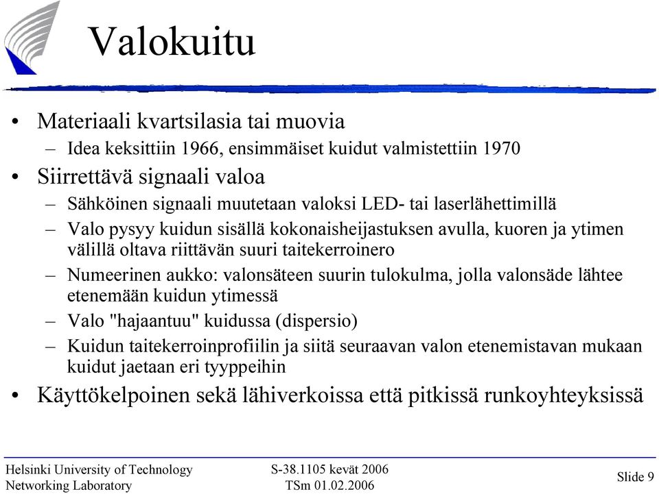 taitekerroinero Numeerinen aukko: valonsäteen suurin tulokulma, jolla valonsäde lähtee etenemään kuidun ytimessä Valo "hajaantuu" kuidussa (dispersio)