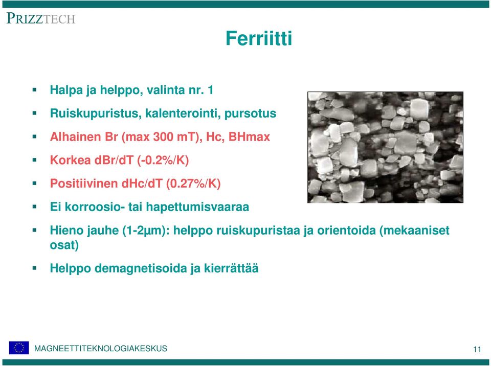 Korkea dbr/dt (-0.2%/K) Positiivinen dhc/dt (0.