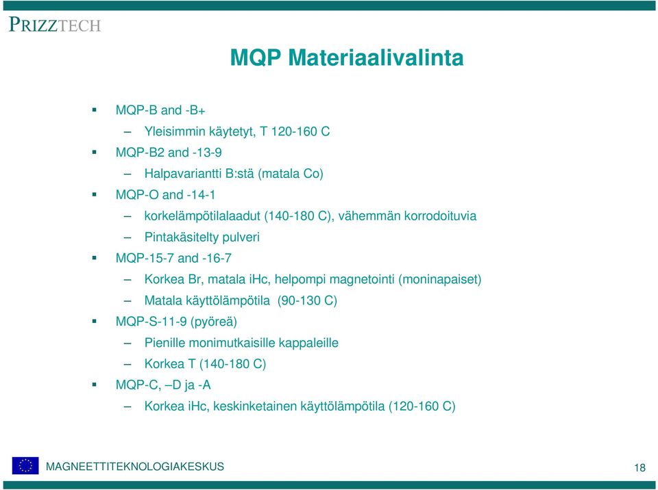 Korkea Br, matala ihc, helpompi magnetointi (moninapaiset) Matala käyttölämpötila (90-130 C) MQP-S-11-9 (pyöreä)