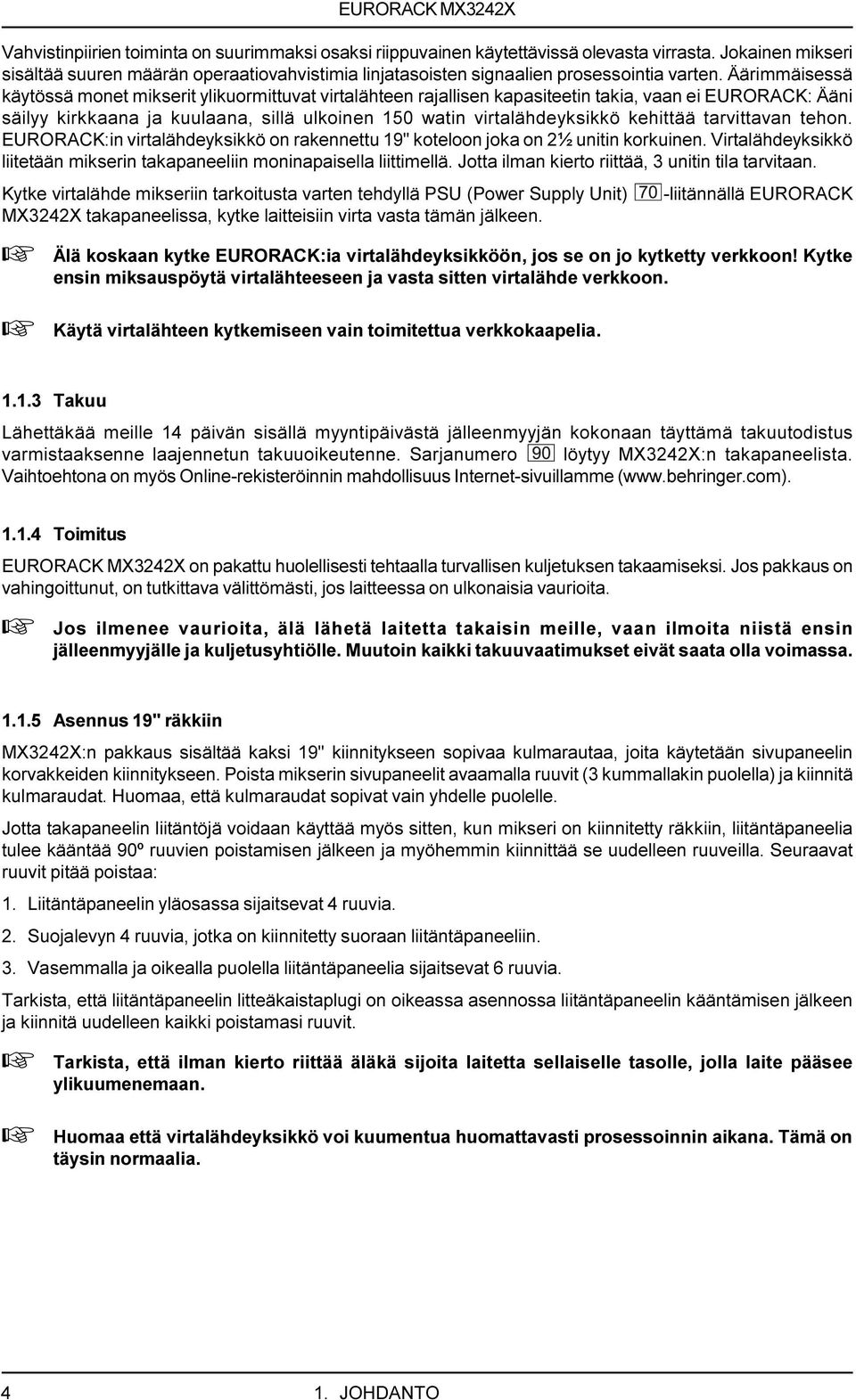 Äärimmäisessä käytössä monet mikserit ylikuormittuvat virtalähteen rajallisen kapasiteetin takia, vaan ei EURORACK: Ääni säilyy kirkkaana ja kuulaana, sillä ulkoinen 150 watin virtalähdeyksikkö