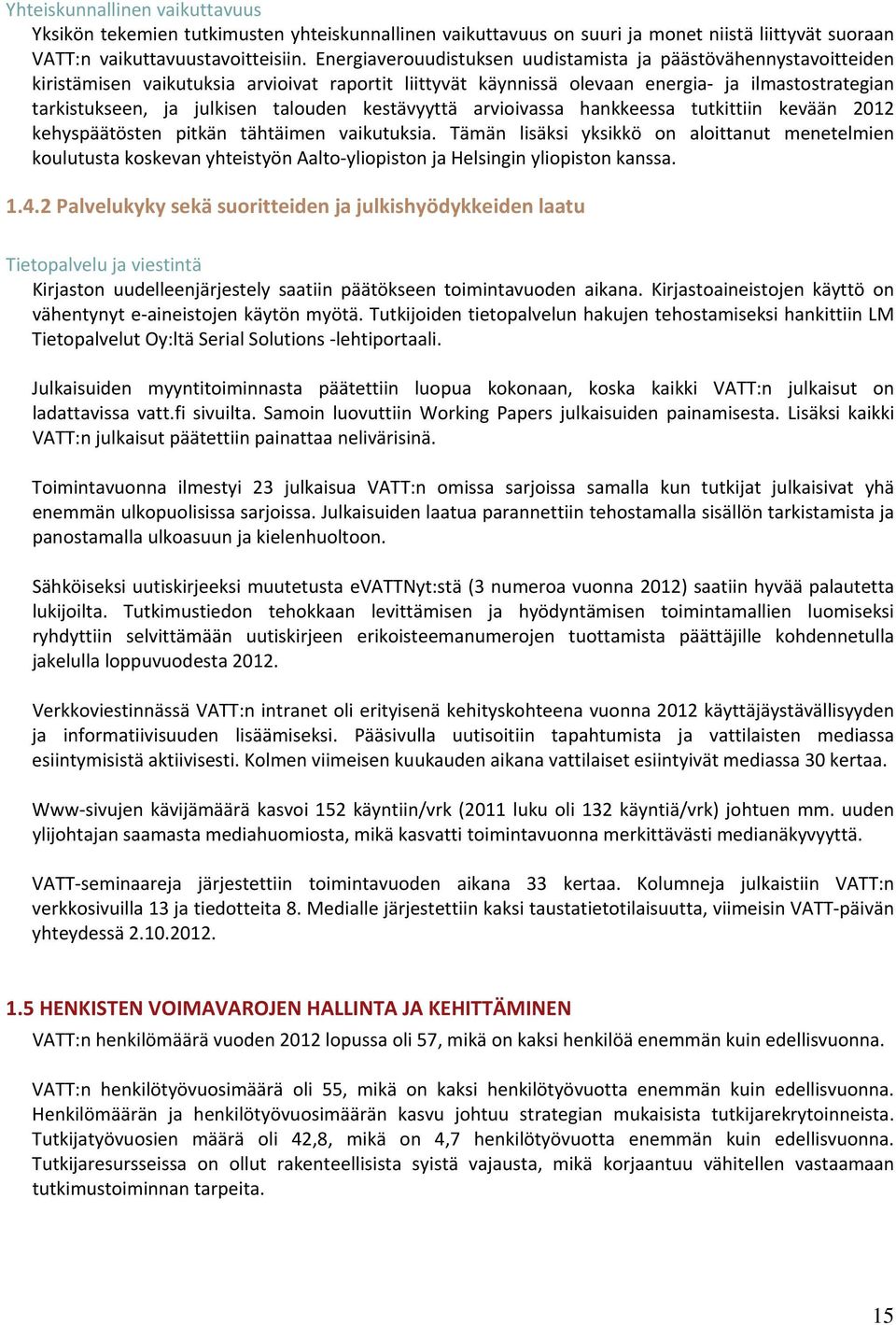 talouden kestävyyttä arvioivassa hankkeessa tutkittiin kevään 2012 kehyspäätösten pitkän tähtäimen vaikutuksia.