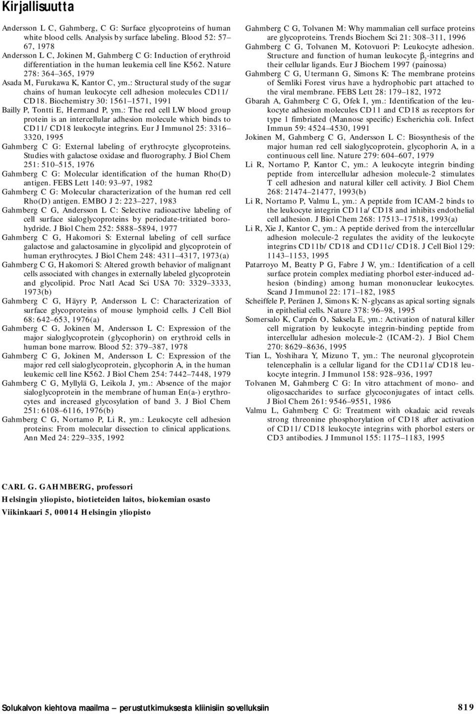 : Structural tudy of the ugar chain of human leukocyte cell adheion molecule CD11/ CD18. Biochemitry 30: 1561 1571, 1991 Bailly P, Tontti E, Hermand P, ym.