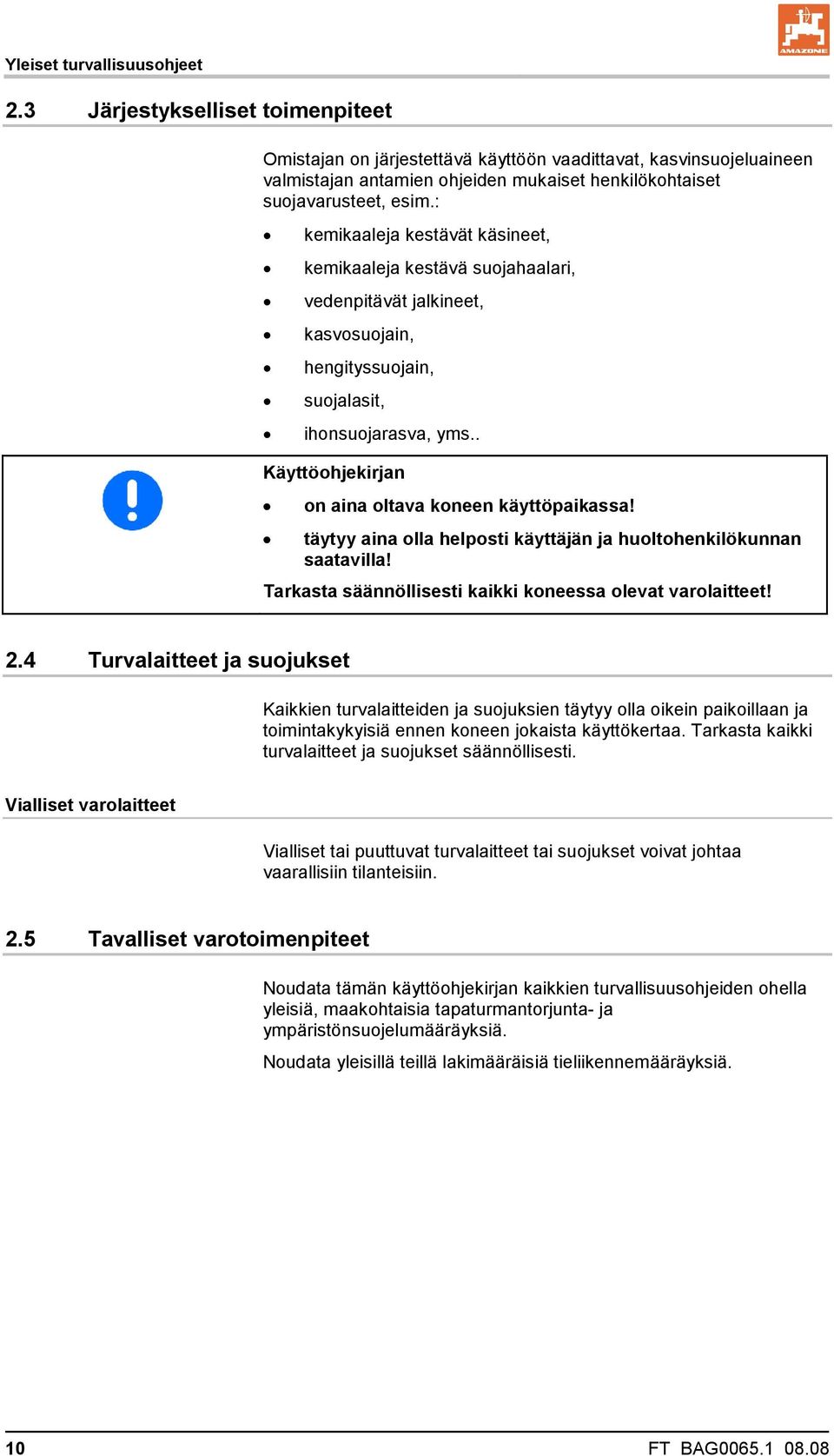 : kemikaaleja kestävät käsineet, kemikaaleja kestävä suojahaalari, vedenpitävät jalkineet, kasvosuojain, hengityssuojain, suojalasit, ihonsuojarasva, yms.