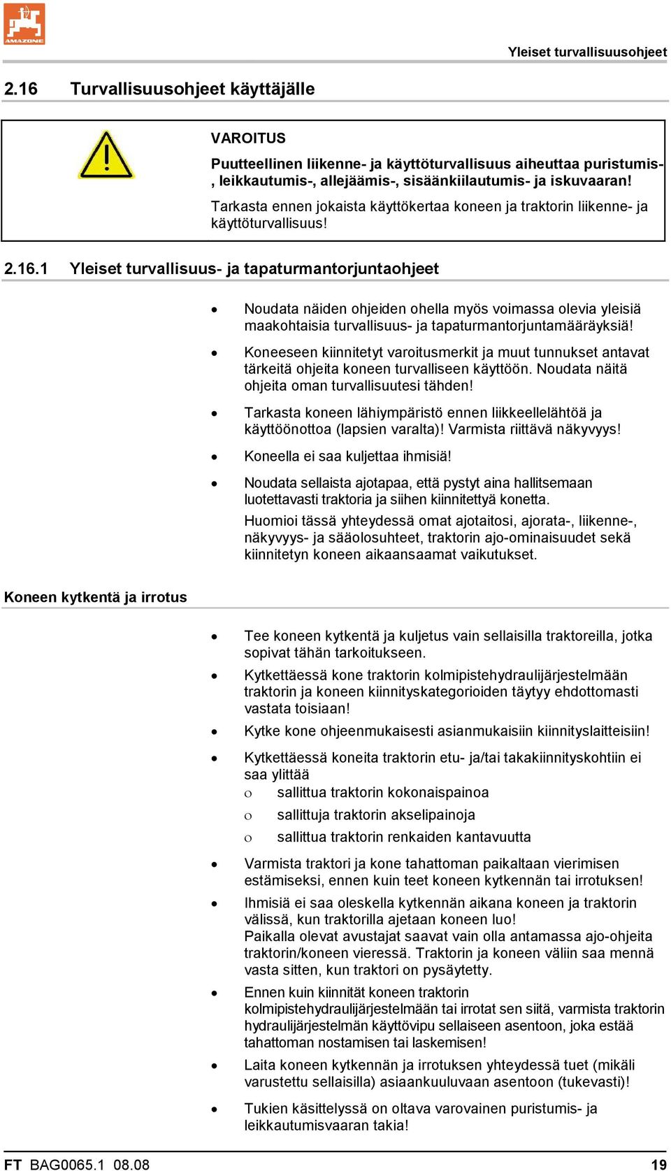 Tarkasta ennen jokaista käyttökertaa koneen ja traktorin liikenne- ja käyttöturvallisuus! 2.16.