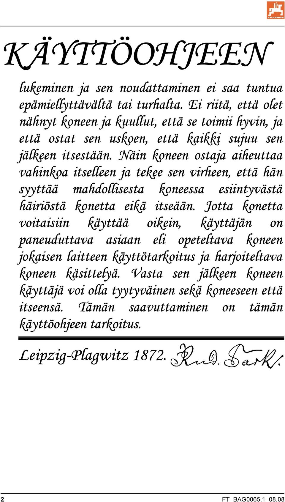 Näin koneen ostaja aiheuttaa vahinkoa itselleen ja tekee sen virheen, että hän syyttää mahdollisesta koneessa esiintyvästä häiriöstä konetta eikä itseään.