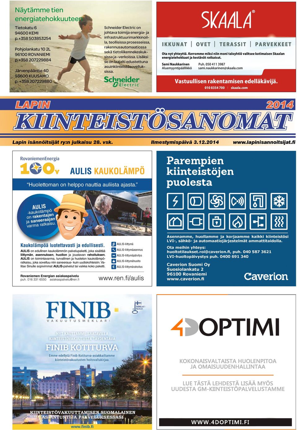 Lisäksi se on laajalti edustettuna asuinkiinteistösovelluksissa. Lapin isännöitsijät ry:n julkaisu 28. vsk. Ilmestymispäivä 3.12.2014 www.lapinisannoitsijat.