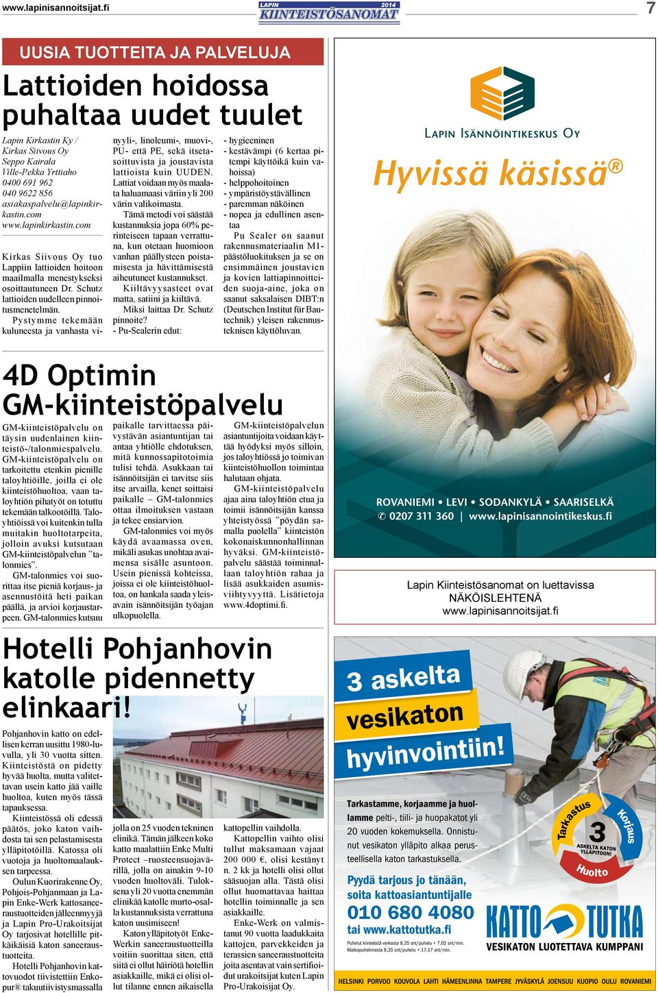 asiakaspalvelu@lapinkirkastin.com www.lapinkirkastin.com Kirkas Siivous Oy tuo Lappiin lattioiden hoitoon maailmalla menestykseksi osoittautuneen Dr. Schutz lattioiden uudelleen pinnoitusmenetelmän.