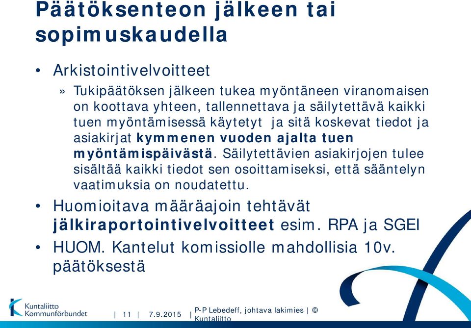 myöntämispäivästä. Säilytettävien asiakirjojen tulee sisältää kaikki tiedot sen osoittamiseksi, että sääntelyn vaatimuksia on noudatettu.