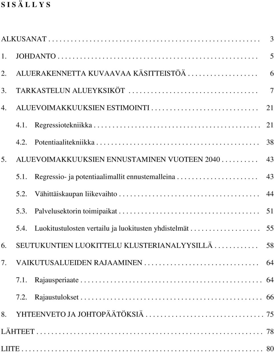 ........................................... 38 5. ALUEVOIMAKKUUKSIEN ENNUSTAMINEN VUOTEEN 2040.......... 43 5.1. Regressio- ja potentiaalimallit ennustemalleina...................... 43 5.2. Vähittäiskaupan liikevaihto.