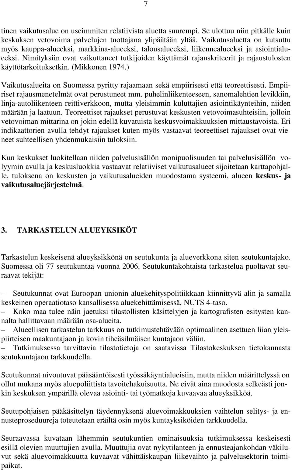 Nimityksiin ovat vaikuttaneet tutkijoiden käyttämät rajauskriteerit ja rajaustulosten käyttötarkoituksetkin. (Mikkonen 1974.