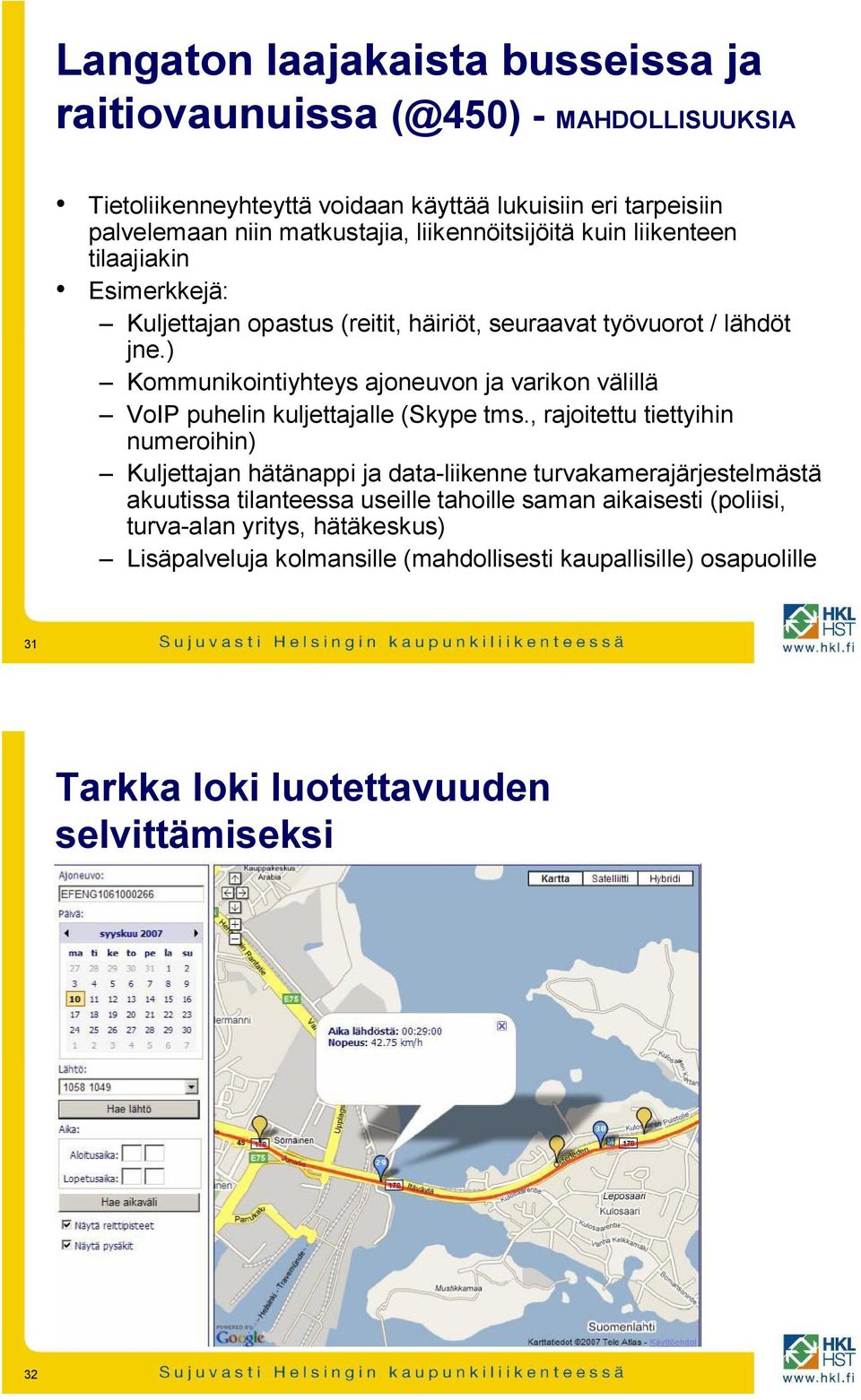 ) Kommunikointiyhteys ajoneuvon ja varikon välillä VoIP puhelin kuljettajalle (Skype tms.