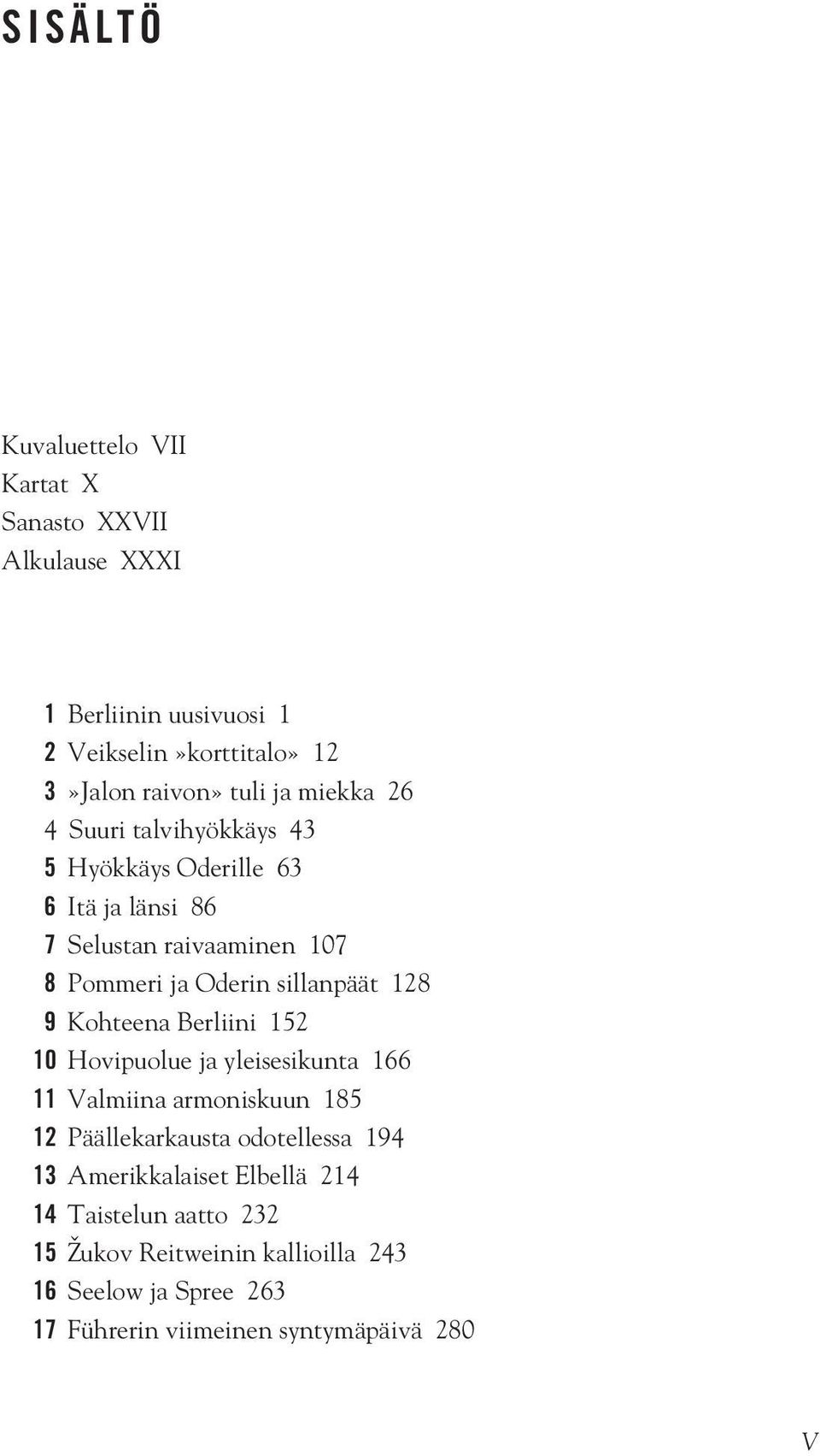 sillanpäät 128 9 Kohtna Brliini 152 10 Hovipuolu ja ylissikunta 166 11 Valmiina armoniskuun 185 12 Päällkarkausta odotllssa 194