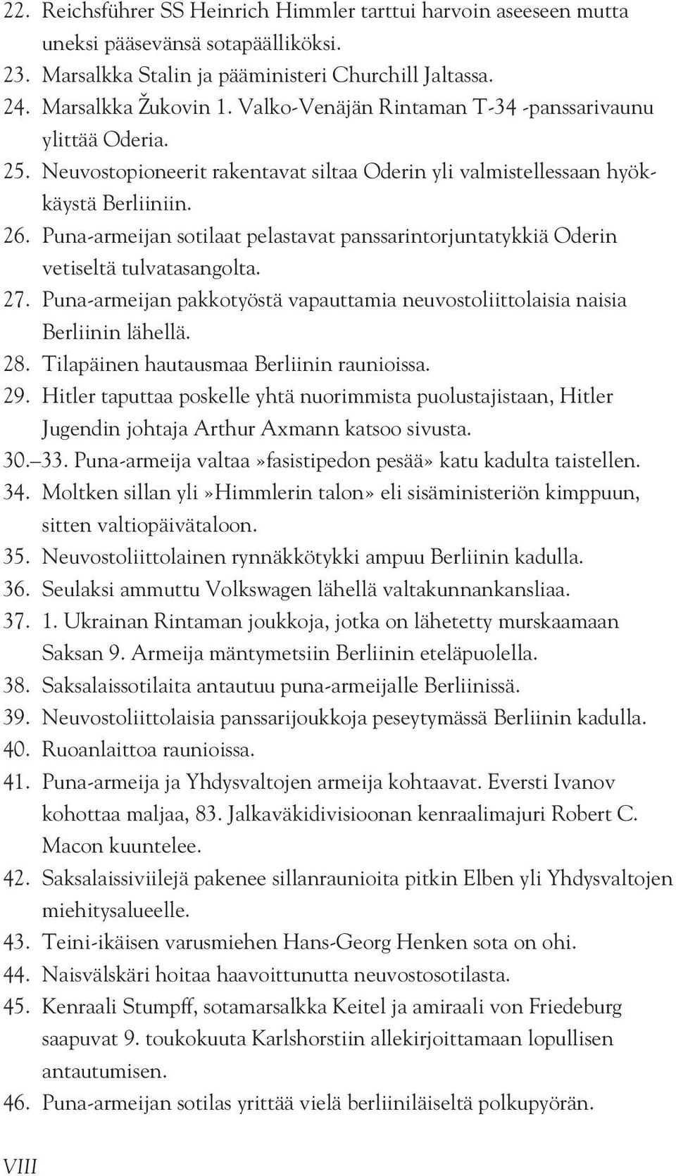 Puna-armijan sotilaat plastavat panssarintorjuntatykkiä Odrin vtisltä tulvatasangolta. 27. Puna-armijan pakkotyöstä vapauttamia nuvostoliittolaisia naisia Brliinin lähllä. 28.