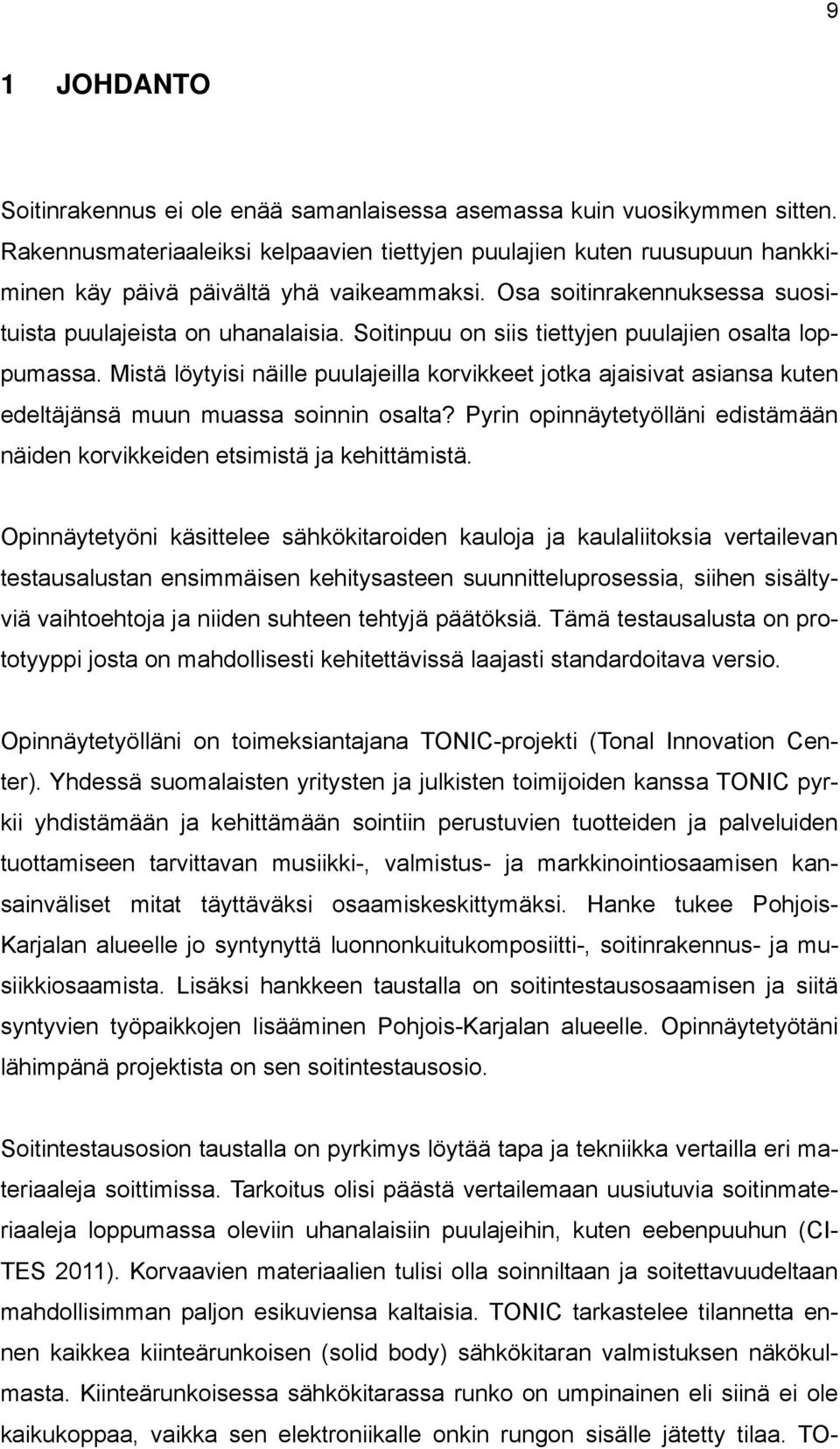 Soitinpuu on siis tiettyjen puulajien osalta loppumassa. Mistä löytyisi näille puulajeilla korvikkeet jotka ajaisivat asiansa kuten edeltäjänsä muun muassa soinnin osalta?