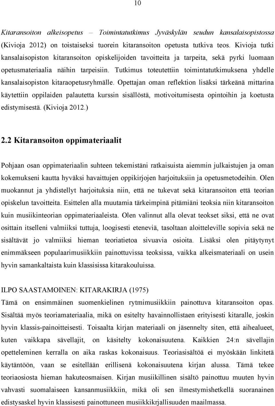 Tutkimus toteutettiin toimintatutkimuksena yhdelle kansalaisopiston kitaraopetusryhmälle.