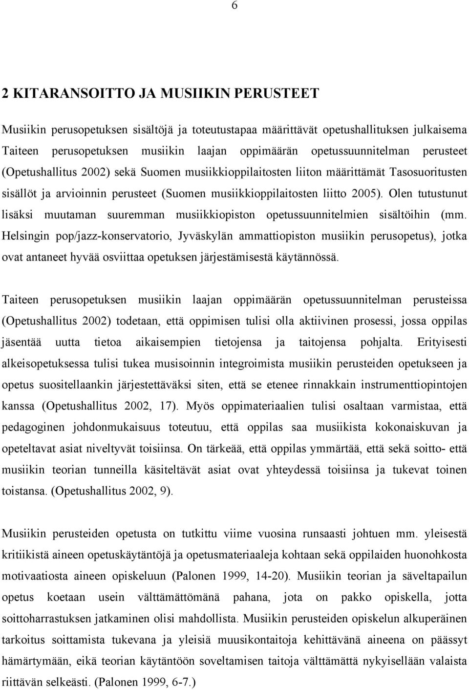 Olen tutustunut lisäksi muutaman suuremman musiikkiopiston opetussuunnitelmien sisältöihin (mm.