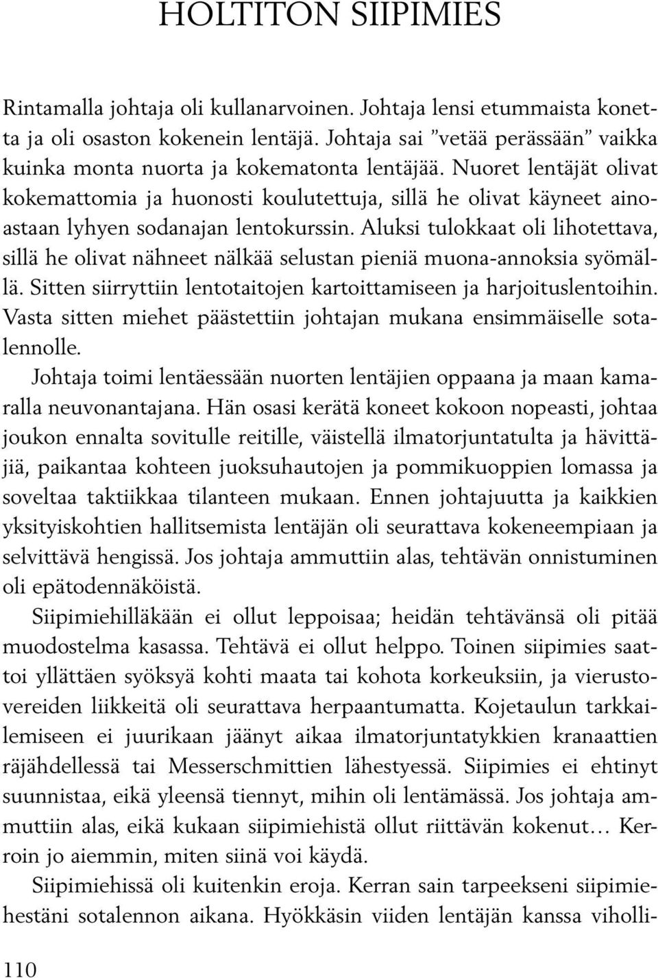 Nuoret lentäjät olivat kokemattomia ja huonosti koulutettuja, sillä he olivat käyneet ainoastaan lyhyen sodanajan lentokurssin.