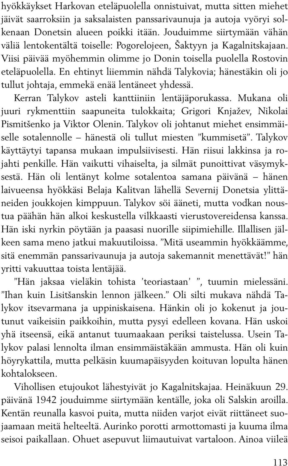 En ehtinyt liiemmin nähdä Talykovia; hänestäkin oli jo tullut johtaja, emmekä enää lentäneet yhdessä. Kerran Talykov asteli kanttiiniin lentäjäporukassa.