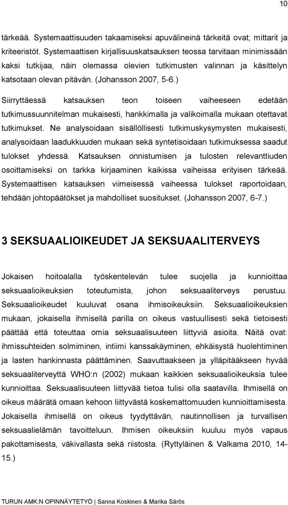 ) Siirryttäessä katsauksen teon toiseen vaiheeseen edetään tutkimussuunnitelman mukaisesti, hankkimalla ja valikoimalla mukaan otettavat tutkimukset.