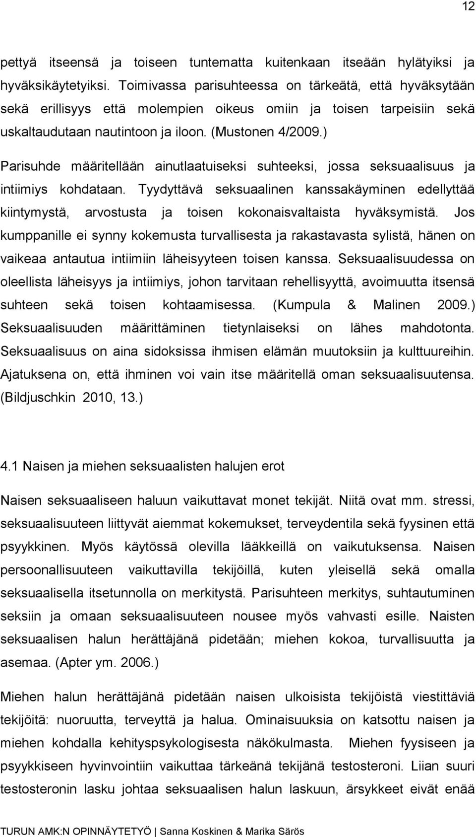 ) Parisuhde määritellään ainutlaatuiseksi suhteeksi, jossa seksuaalisuus ja intiimiys kohdataan.