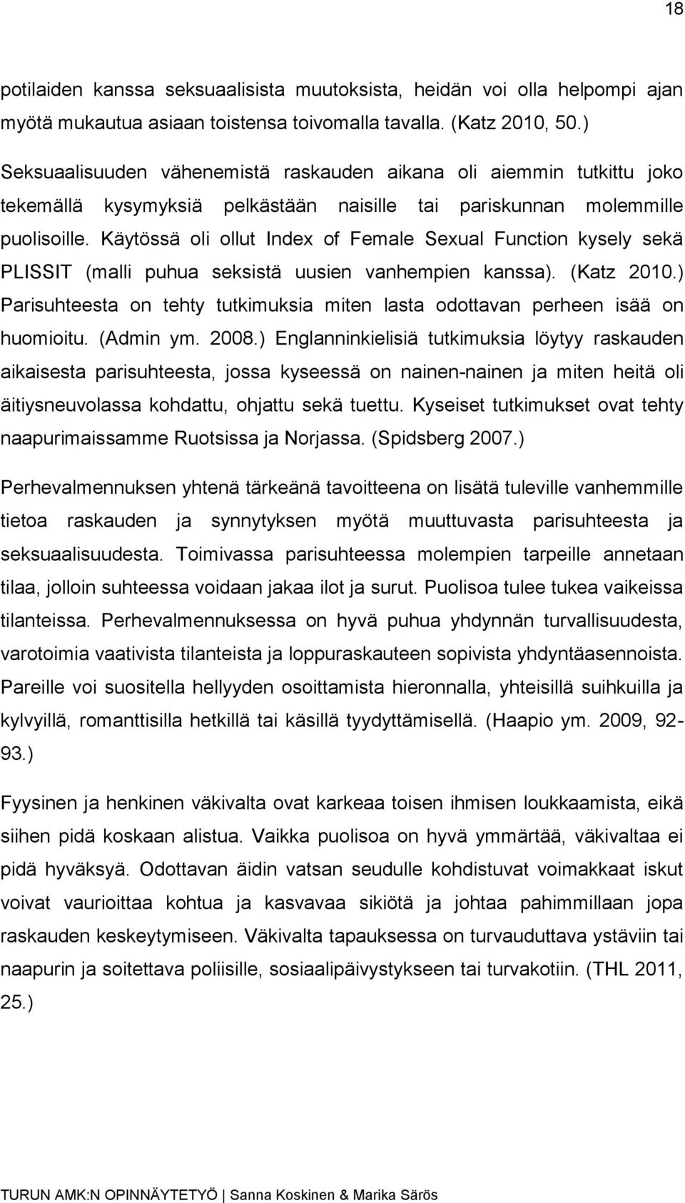 Käytössä oli ollut Index of Female Sexual Function kysely sekä PLISSIT (malli puhua seksistä uusien vanhempien kanssa). (Katz 2010.