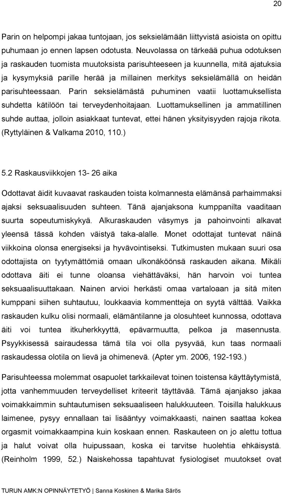 parisuhteessaan. Parin seksielämästä puhuminen vaatii luottamuksellista suhdetta kätilöön tai terveydenhoitajaan.