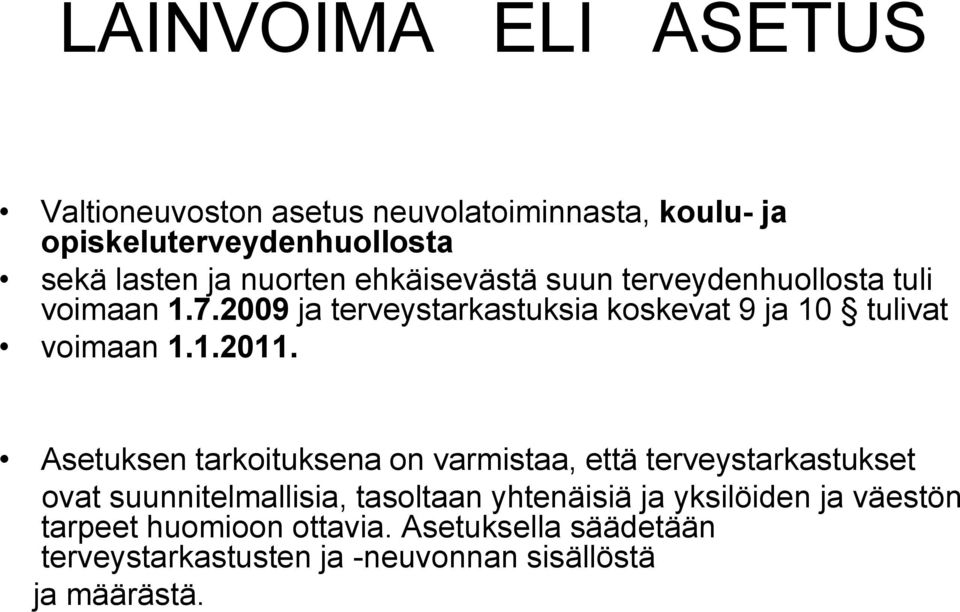 2009 ja terveystarkastuksia koskevat 9 ja 10 tulivat voimaan 1.1.2011.