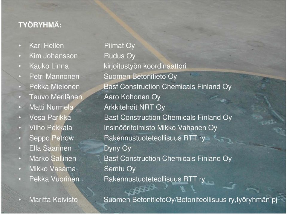 Vilho Pekkala Insinööritoimisto Mikko Vahanen Oy Seppo Petrow Rakennustuoteteollisuus RTT ry Ella Saarinen Dyny Oy Marko Sallinen Basf Construction