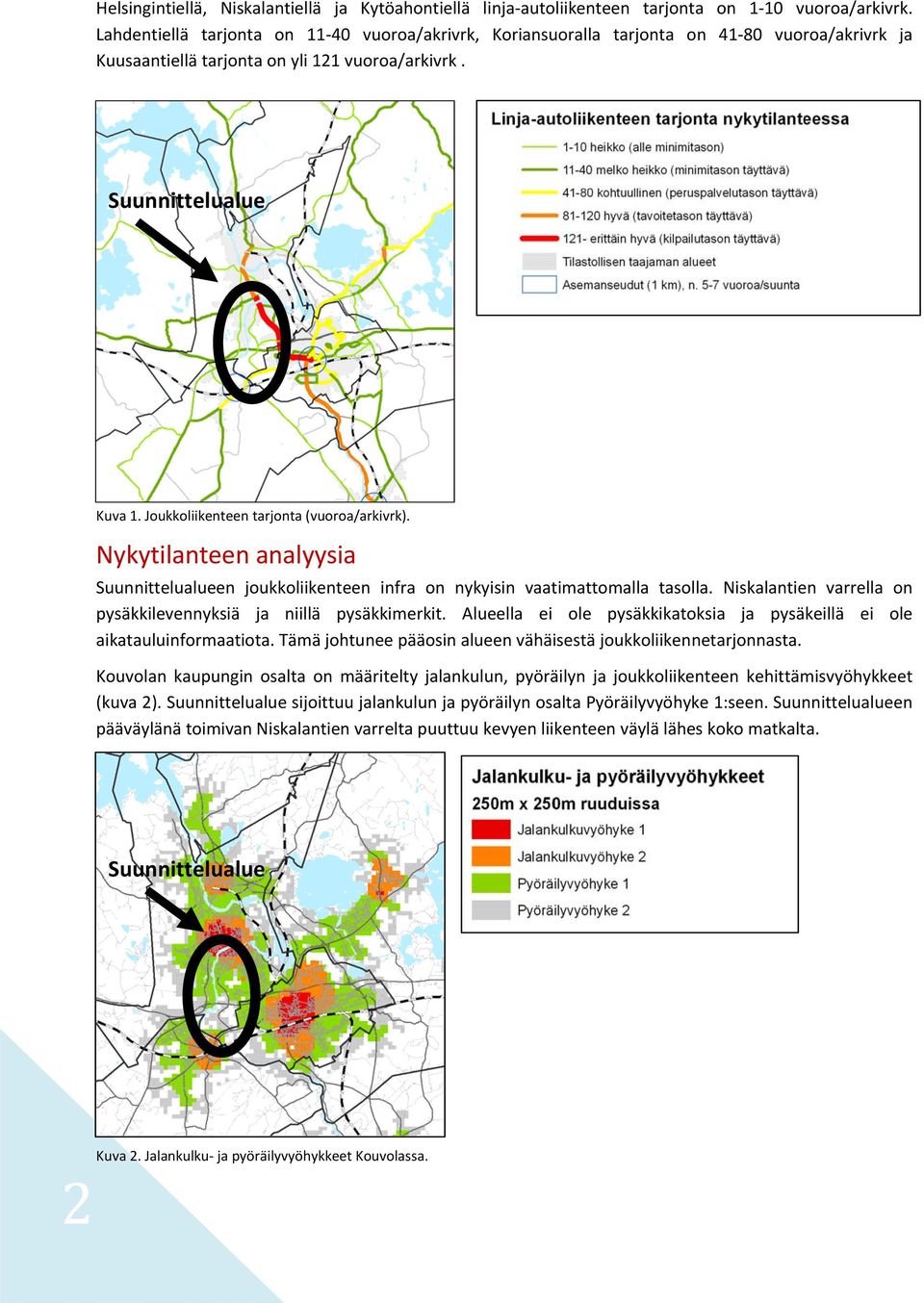 Joukkoliikenteen tarjonta (vuoroa/arkivrk). Nykytilanteen analyysia Suunnittelualueen joukkoliikenteen infra on nykyisin vaatimattomalla tasolla.