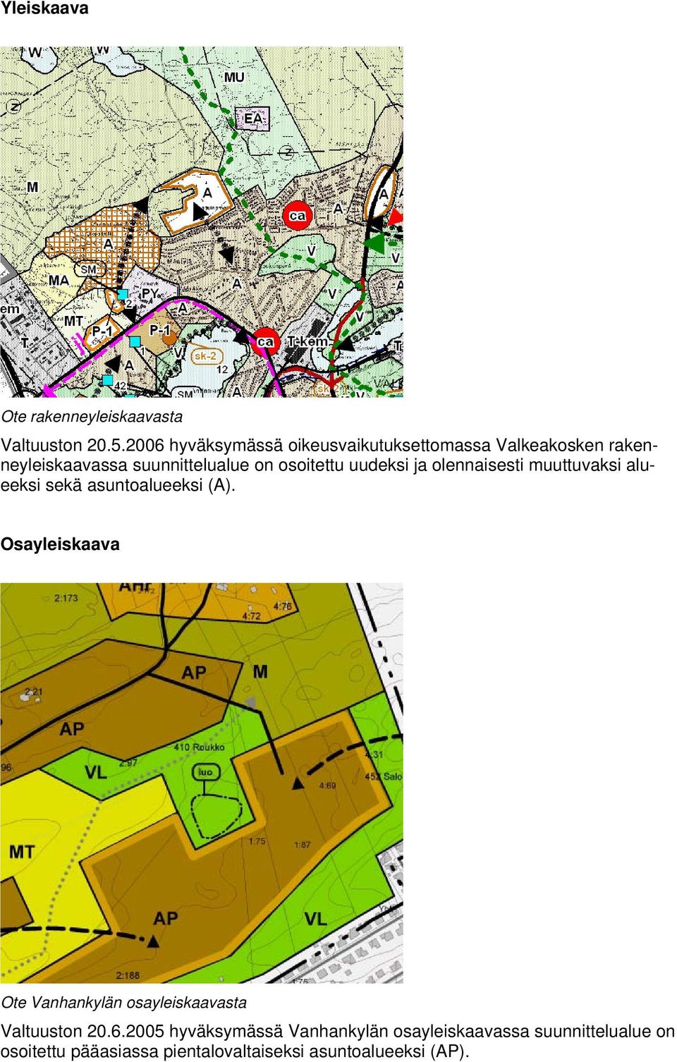 osoitettu uudeksi ja olennaisesti muuttuvaksi alueeksi sekä asuntoalueeksi (A).