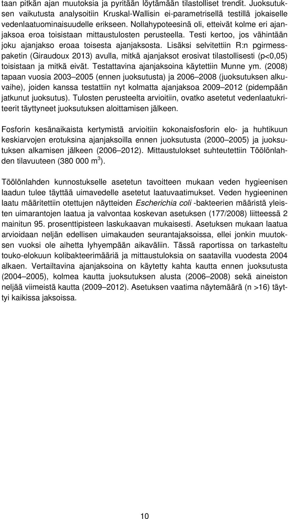 Lisäksi selvitettiin R:n pgirmesspaketin (Giraudoux 2013) avulla, mitkä ajanjaksot erosivat tilastollisesti (p<0,05) toisistaan ja mitkä eivät. Testattavina ajanjaksoina käytettiin Munne ym.