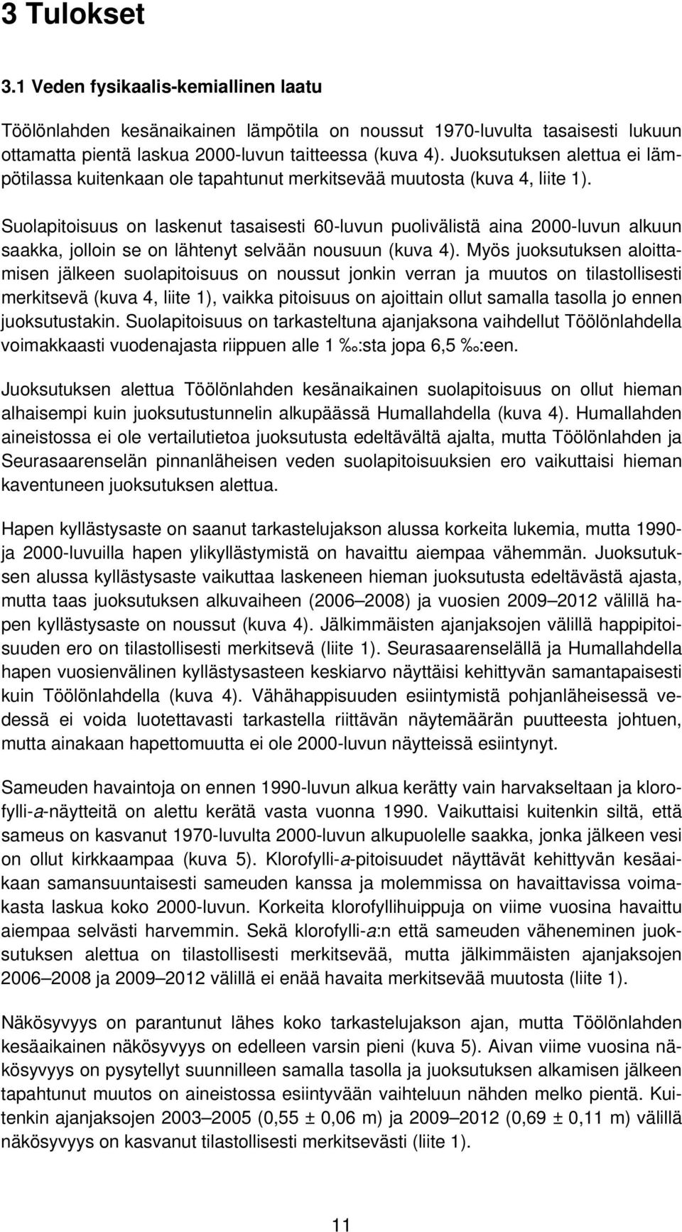 Suolapitoisuus on laskenut tasaisesti 60-luvun puolivälistä aina 2000-luvun alkuun saakka, jolloin se on lähtenyt selvään nousuun (kuva 4).