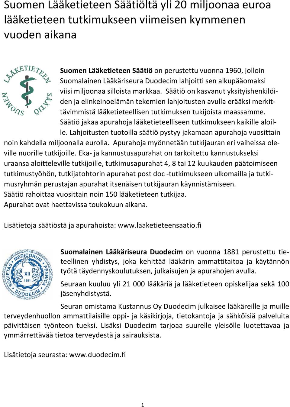 Säätiö on kasvanut yksityishenkilöiden ja elinkeinoelämän tekemien lahjoitusten avulla erääksi merkittävimmistä lääketieteellisen tutkimuksen tukijoista maassamme.