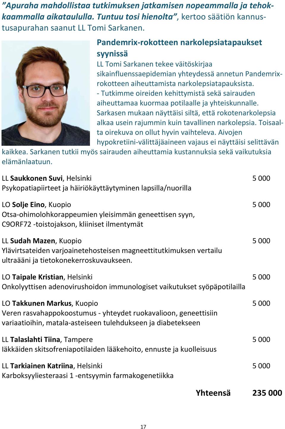 - Tutkimme oireiden kehittymistä sekä sairauden aiheuttamaa kuormaa potilaalle ja yhteiskunnalle.