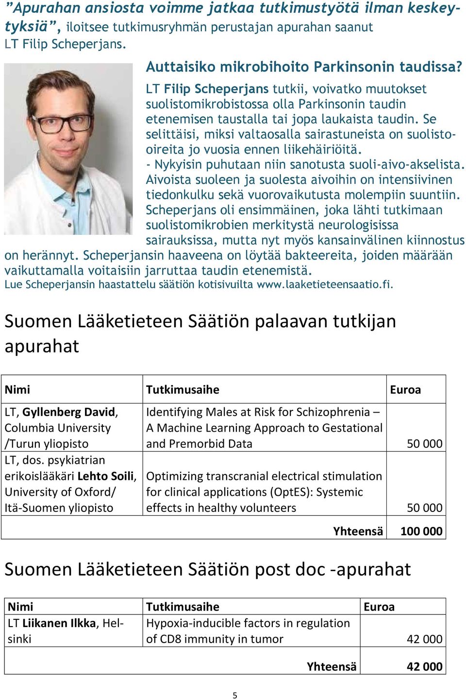 Se selittäisi, miksi valtaosalla sairastuneista on suolistooireita jo vuosia ennen liikehäiriöitä. - Nykyisin puhutaan niin sanotusta suoli-aivo-akselista.